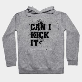 Can I Kick It Hoodie